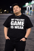 Pullout Game Is Weak Funny Graphic T-Shirt