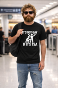It's Not Gay If It's TSA T-Shirt